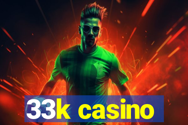 33k casino